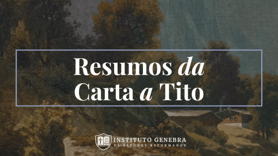 Tito 1 a 3: A ordem na igreja, a sã doutrina e a vida transformada pela&nbsp;graça
