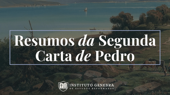 2 Pedro 1 a 3: O crescimento na graça, a firmeza na verdade e a esperança da vinda do&nbsp;Senhor
