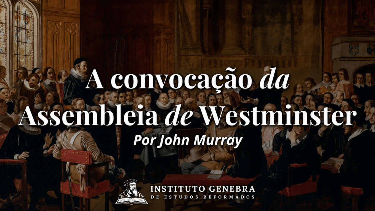 A convocação da Assembleia de&nbsp;Westminster