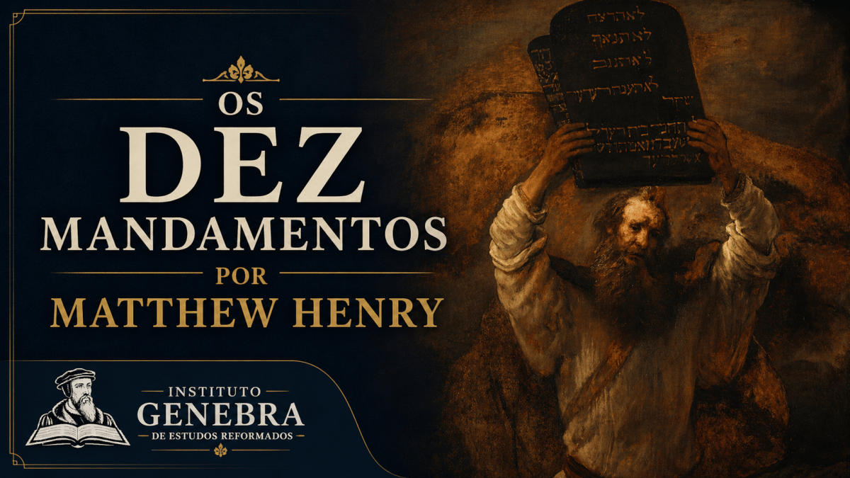 Comentário de Matthew Henry sobre os Dez Mandamentos – O Segundo&nbsp;Mandamento