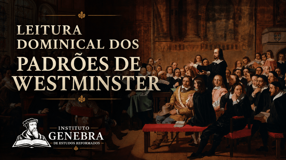 Leitura dominical dos Padrões de Westminster – 36º Dia do&nbsp;Senhor