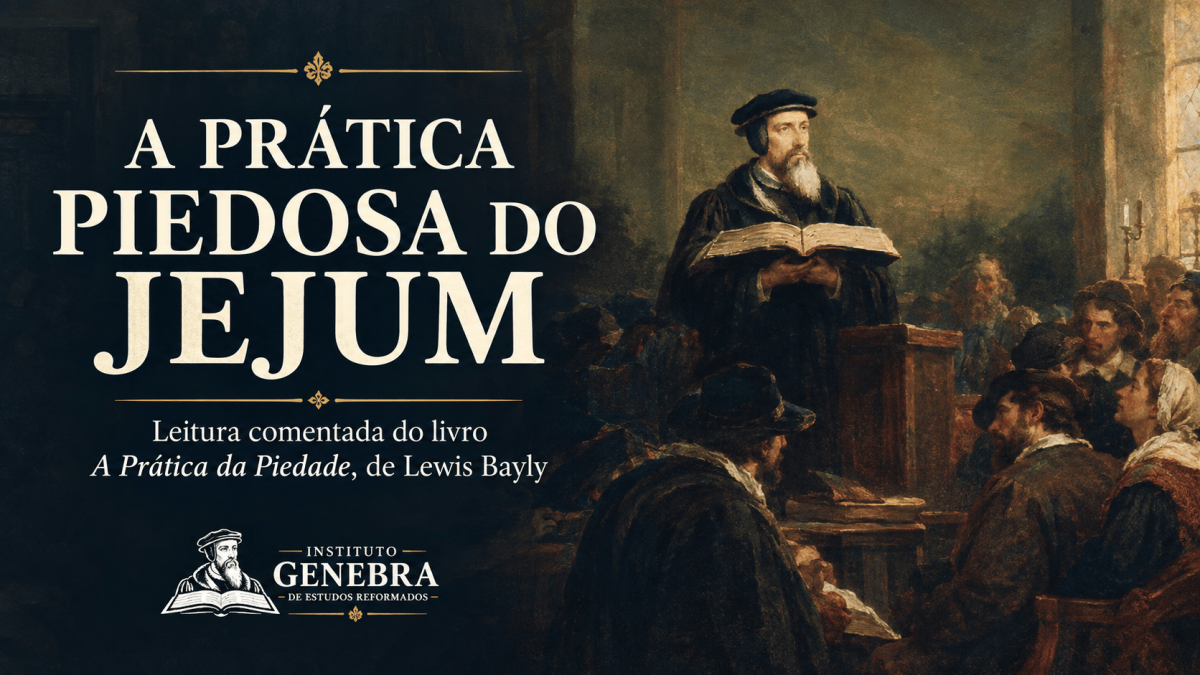 A prática piedosa do jejum – Parte&nbsp;1